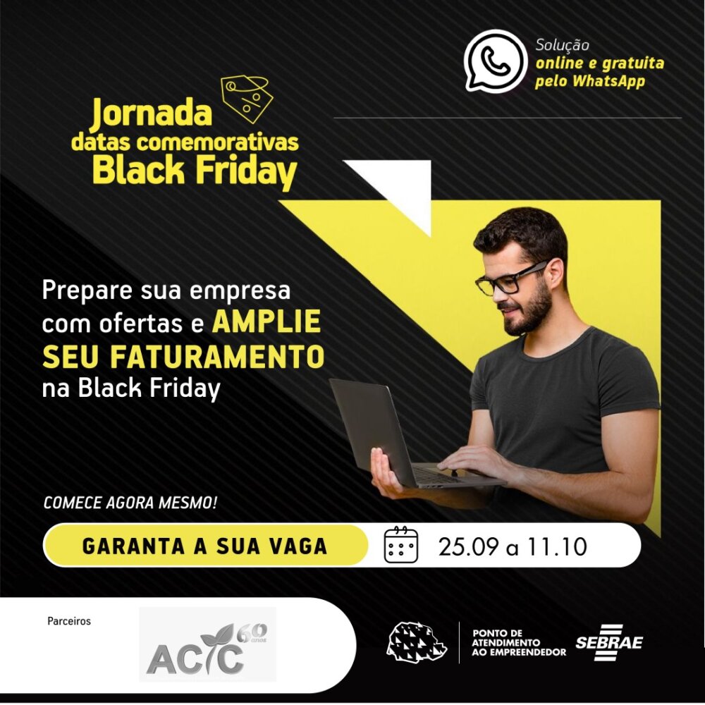 AQUI NA ACIC VOCÊ FICA SABENDO PRIMEIRO! PONTO DE ATENDIMENTO LANÇA JORNADA BLACK FRIDAY NO PROXÍMO DIA 25.09! 2