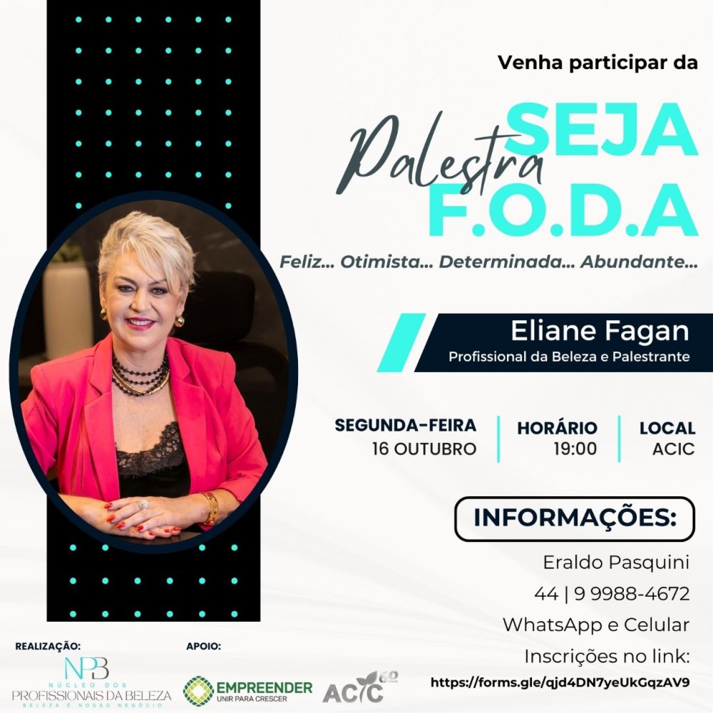 Aqui na ACIC você fica sabendo primeiro! O Núcleo dos Profissionais da Beleza, juntamente com o Programa Empreender da ACIC, convida você para a palestra: SEJA F.O.D.A - Feliz... Otimista... Determinada... Abundante... 2