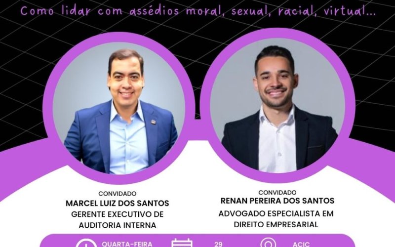 Aqui na ACIC você fica sabendo primeiro! Business Talk Show: Como lidar com assédios moral, sexual, racial, virtual. 12