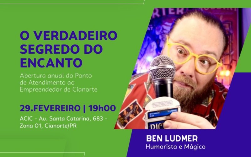 Aqui na ACIC você fica sabendo primeiro! Abertura Anual do Ponto de Atendimento ao Empreendedor de Cianorte com o Humorista e Mágico Ben Ludmer 18