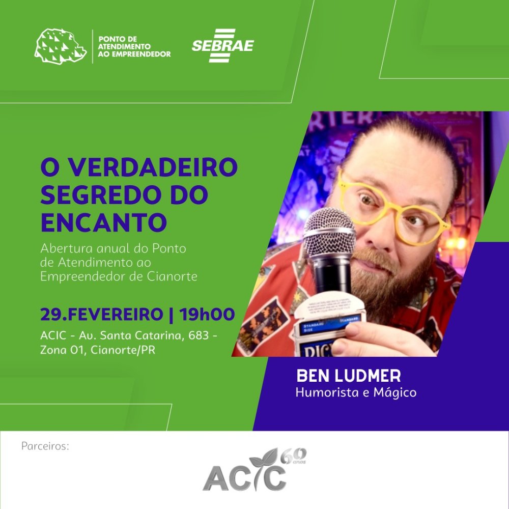 Aqui na ACIC você fica sabendo primeiro! Abertura Anual do Ponto de Atendimento ao Empreendedor de Cianorte com o Humorista e Mágico Ben Ludmer 2