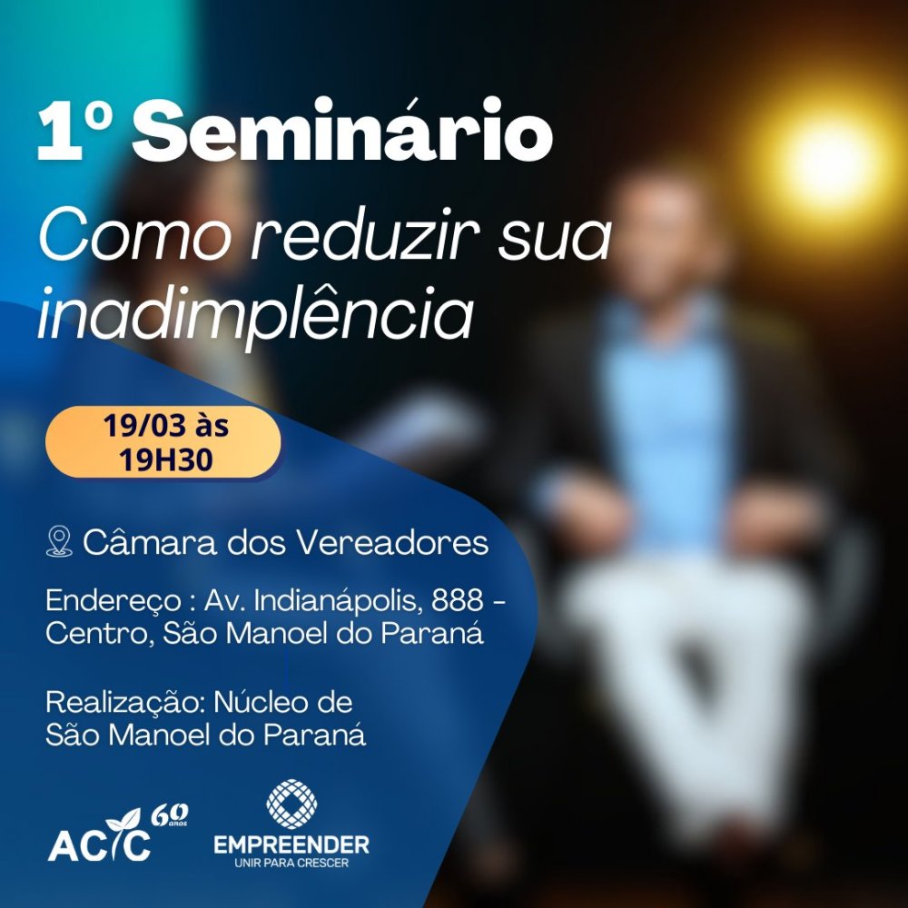 Aqui na ACIC você fica sabendo primeiro! Participe do Primeiro Seminário sobre Redução de Inadimplência! 2